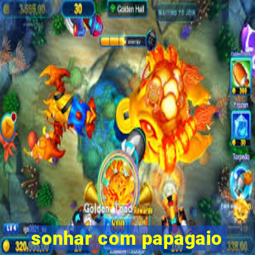 sonhar com papagaio